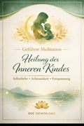 Geführte Meditation Heilung Inneres Kind | Selbstliebe und Achtsamkeit | Entspannung & Heilreise als PDF Download